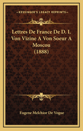 Lettres de France de D. I. Von Vizine a Von Soeur a Moscou (1888)