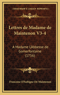 Lettres de Madame de Maintenon V3-4: A Madame L'Abbesse de Gomerfontaine (1756)