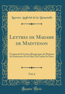 Lettres de Madame de Maintenon, Vol. 6: Contenant Les Lettres Reciproques de Madame de Maintenon Et de Mad. de Caylus Sa Niece (Classic Reprint)