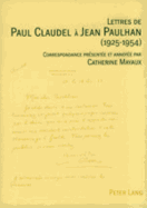 Lettres de Paul Claudel  Jean Paulhan (1925-1954): Correspondance Prsente Et Annote Par Catherine Mayaux