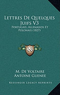 Lettres De Quelques Juifs V3: Portugais, Allemands Et Polonais (1827)