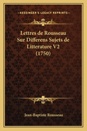 Lettres de Rousseau Sur Differens Sujets de Litterature V2 (1750)