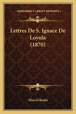 Lettres de S. Ignace de Loyola (1870) - Bouix, Marcel (Translated by)