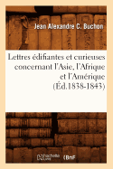 Lettres ?difiantes Et Curieuses Concernant l'Asie, l'Afrique Et l'Am?rique (?d.1838-1843)