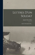 Lettres D'un Soldat: (aot 1914-avril 1915)...