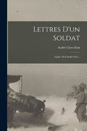 Lettres D'un Soldat: (aot 1914-avril 1915)...