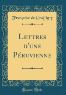 Lettres D'Une Peruvienne (Classic Reprint)