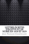 Lettres Ecrites D'Egypte Et de Nubie En 1828 Et 1829