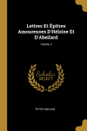 Lettres Et ?p?tres Amoureuses d'H?lo?se Et d'Abeilard; Volume 2