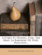 Lettres Et Pensees, Publ. Par Mad. La Baronne de Stael Holstein...