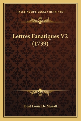 Lettres Fanatiques V2 (1739) - De Muralt, Beat Louis