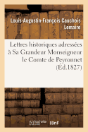 Lettres Historiques Adresses  Sa Grandeur Monseigneur Le Comte de Peyronnet: Garde Des Sceaux, Ministre de la Justice