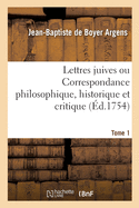 Lettres Juives Ou Correspondance Philosophique, Historique Et Critique, Entre Un Juif Voyageur