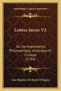 Lettres Juives V2: Ou Correspondance Philosophique, Historique Et Critique (1754)