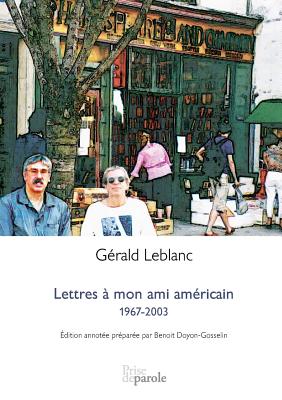 Lettres ? Mon Ami Am?ricain: 1967-2003.: Correspondance - LeBlanc, G?rald