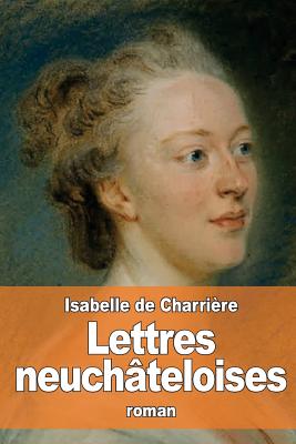 Lettres Neuchateloises - De Charriere, Isabelle