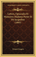 Lettres, Opuscules Et Memoires Madame Perier Et de Jacqueline (1845)