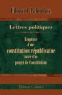 Lettres Politiques. Esquisse D'Une Constitution Republicaine, Suivie D'Un Projet De Constitution