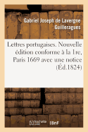 Lettres Portugaises . Nouvelle dition Conforme  La 1re, Paris, 1669,: Avec Une Notice Bibliographique