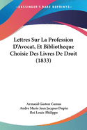 Lettres Sur La Profession D'Avocat, Et Bibliotheque Choisie Des Livres De Droit (1833)