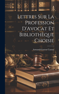 Lettres Sur La Profession D'Avocat Et Bibliotheque Choisie