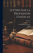 Lettres Sur La Profession D'avocat; Volume 1