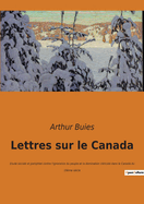 Lettres sur le Canada: Etude sociale et pamphlet contre l'ignorance du peuple et la domination cl?ricale dans le Canada du 19?me si?cle