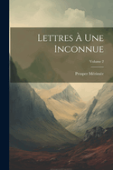 Lettres ? Une Inconnue; Volume 2