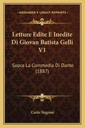 Letture Edite E Inedite Di Giovan Batista Gelli V1: Sopra La Commedia Di Dante (1887)