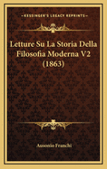 Letture Su La Storia Della Filosofia Moderna V2 (1863)