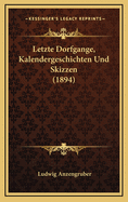 Letzte Dorfgange, Kalendergeschichten Und Skizzen (1894)