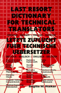 Letzte Zuflucht Fuer Technische Uebersetzer: Last Resort Dictionary for Technical Translators