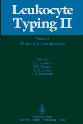 Leukocyte Typing II: Volume 1 Human T Lymphocytes - Reinherz, Ellis L (Editor), and Haynes, Barton F, MD (Editor), and Nadler, Lee M (Editor)