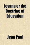 Levana; or, The doctrine of education.