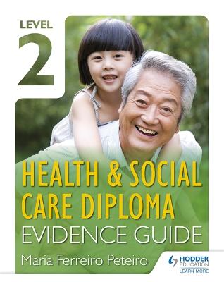 Level 2 Health & Social Care Diploma Evidence Guide - Peteiro, Maria Ferreiro