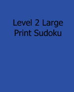 Level 2 Large Print Sudoku: 80 Easy to Read, Large Print Sudoku Puzzles