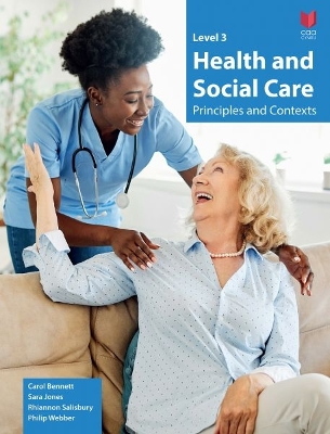 Level 3 Health and Social Care - Principles and Contexts - Bennett, Carol, and Jones, Sara, and Webber, Philip