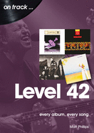 Level 42: Every Album, Every Song (On Track)