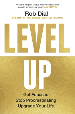 Level Up: Get Focused, Stop Procrastinating and Upgrade Your Life - Dial, Rob