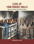 Level Up Your Crochet Skills: Book for Modern Dishcloth Projects