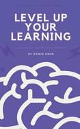 Level Up Your Learning: Level Up Your Learning: A practical guide for Students