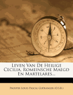 Leven Van de Heilige Cecilia, Romeinsche Maegd En Martelares...