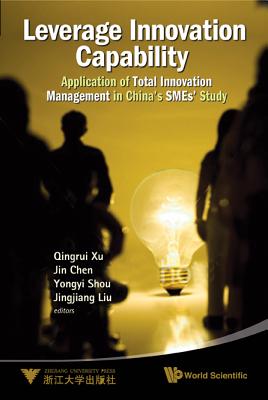 Leverage Innovation Capability: Application Of Total Innovation Management In China's Smes' Study - Xu, Qingrui, and Shou, Yongyi, and Chen, Jin