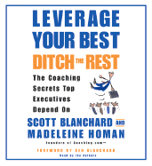Leverage Your Best, Ditch the Rest CD: The Coaching Secrets Top Executives Depend on