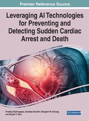 Leveraging AI Technologies for Preventing and Detecting Sudden Cardiac Arrest and Death - Nijalingappa, Pradeep (Editor), and Kautish, Sandeep (Editor)