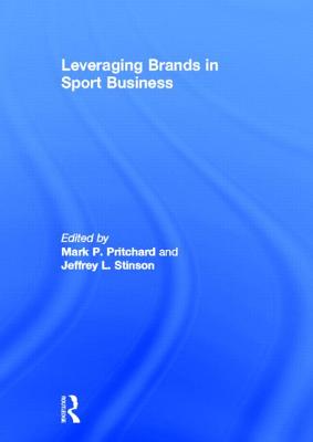 Leveraging Brands in Sport Business - Pritchard, Mark P (Editor), and Stinson, Jeffrey L (Editor)