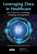 Leveraging Data in Healthcare: Best Practices for Controlling, Analyzing, and Using Data