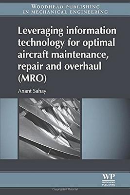 Leveraging Information Technology for Optimal Aircraft Maintenance, Repair and Overhaul (Mro) - Sahay, Anant