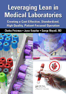 Leveraging Lean in Medical Laboratories: Creating a Cost Effective, Standardized, High Quality, Patient-Focused Operation