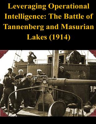 Leveraging Operational Intelligence: The Battle of Tannenberg and Masurian Lakes (1914) - Naval War College